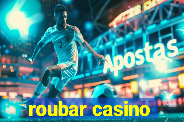 roubar casino